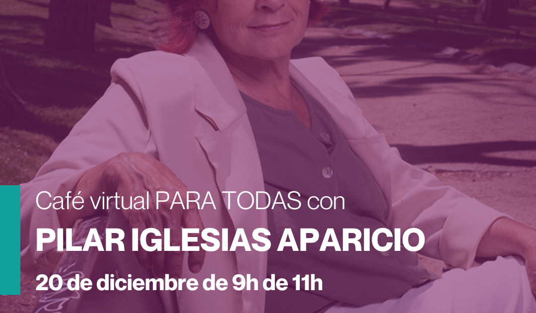 Cartel informativo del Cartel virtual PARA TODAS con Pilar Iglesias Aparicio 20 de diciembre de 9h a 11h Solo hay que registrarse en el enlace que hay en el post Aparece Pilar sentaba en un banco de fondo